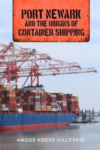 Cover image for Port Newark and the Origins of Container Shipping