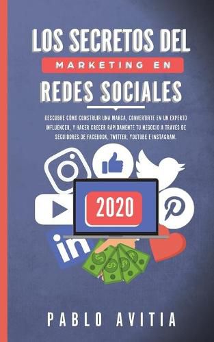 Cover image for Los secretos del Marketing en Redes Sociales 2020: Descubre como construir una marca, convertirte en un experto influencer, y hacer crecer rapidamente tu negocio a traves de seguidores de Facebook, Twitter, Youtube e Instagram