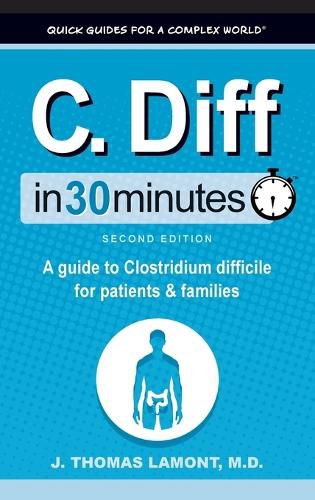 C. Diff In 30 Minutes: A Guide to Clostridium Difficile for Patients and Families