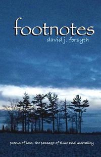 Cover image for Footnotes: Poems of Loss, the Passage of Time and Mortality