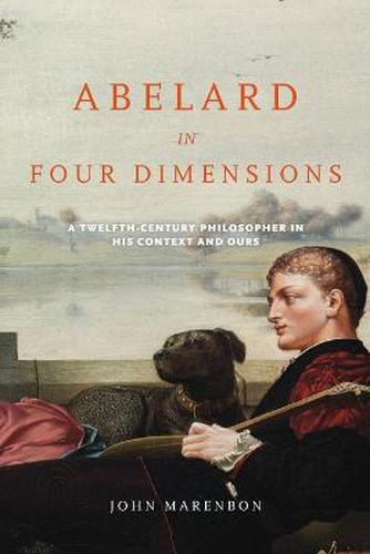 Cover image for Abelard in Four Dimensions: A Twelfth-Century Philosopher in His Context and Ours