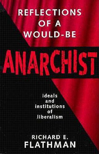 Cover image for Reflections of a Would-Be Anarchist: Ideals and Institutions of Liberalism