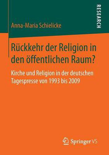 Cover image for Ruckkehr Der Religion in Den OEffentlichen Raum?: Kirche Und Religion in Der Deutschen Tagespresse Von 1993 Bis 2009