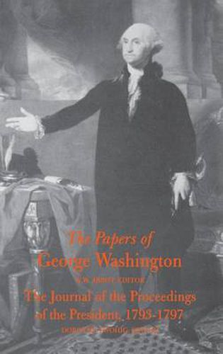 Cover image for The Papers of George Washington  Journal of the Proceedings of the President, 1793-97