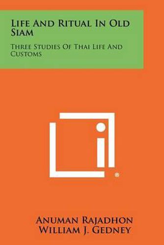 Life and Ritual in Old Siam: Three Studies of Thai Life and Customs