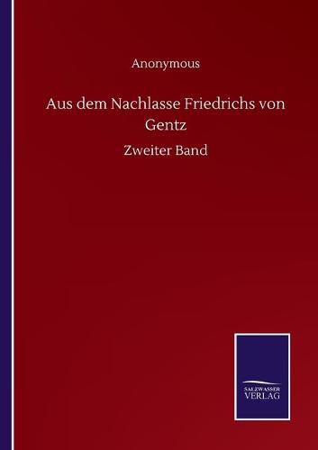 Aus dem Nachlasse Friedrichs von Gentz: Zweiter Band