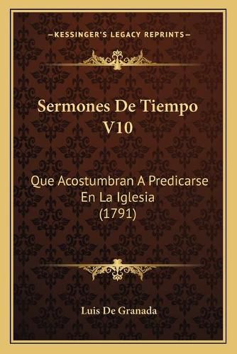 Sermones de Tiempo V10: Que Acostumbran a Predicarse En La Iglesia (1791)