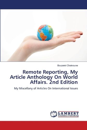 Cover image for Remote Reporting, My Article Anthology On World Affairs. 2nd Edition