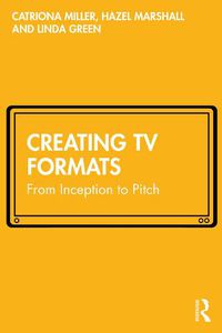 Cover image for Creating TV Formats: From Inception to Pitch