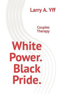 Cover image for White Power. Black Pride.: Couples Therapy