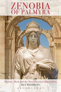 Cover image for Zenobia of Palmyra: History, Myth and the Neo-Classical Imagination