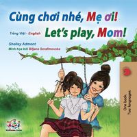 Cover image for Let's play, Mom! (Vietnamese English Bilingual Children's Book)