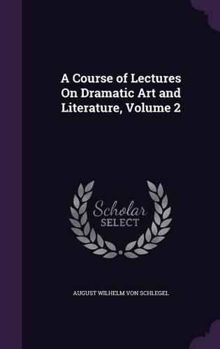 Cover image for A Course of Lectures on Dramatic Art and Literature, Volume 2