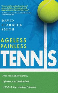 Cover image for Ageless Painless Tennis: Free Yourself from Pain, Injuries, and Limitations & Unlock Your Athletic Potential