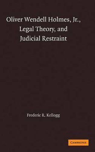 Oliver Wendell Holmes, Jr., Legal Theory, and Judicial Restraint