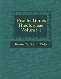 Cover image for Praelectiones Theologicae, Volume 1