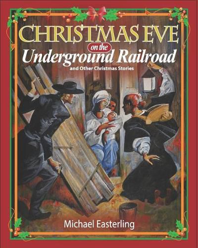 Christmas Eve on the Underground Railroad: And Other Christmas Stories