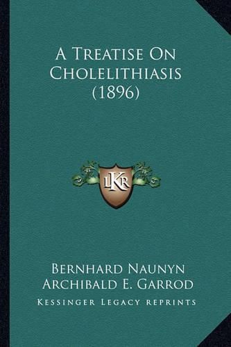 Cover image for A Treatise on Cholelithiasis (1896)