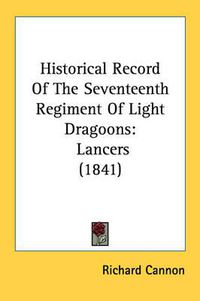 Cover image for Historical Record of the Seventeenth Regiment of Light Dragoons: Lancers (1841)