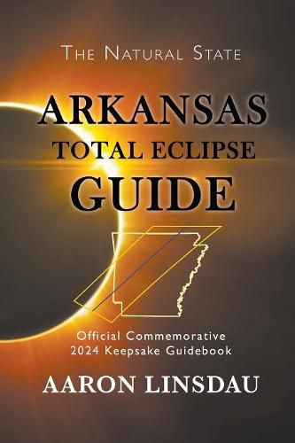 Arkansas Total Eclipse Guide: Official Commemorative 2024 Keepsake Guidebook