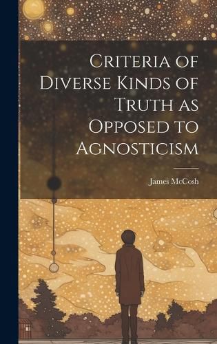 Cover image for Criteria of Diverse Kinds of Truth as Opposed to Agnosticism