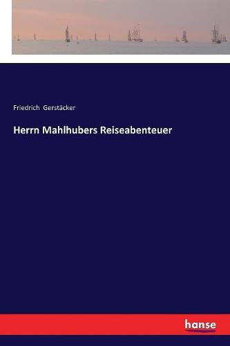 Herrn Mahlhubers Reiseabenteuer