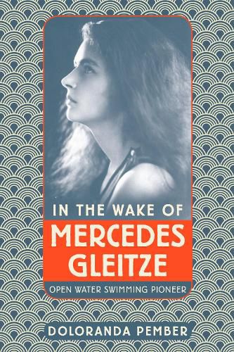 Cover image for In the Wake of Mercedes Gleitze: Open Water Swimming Pioneer