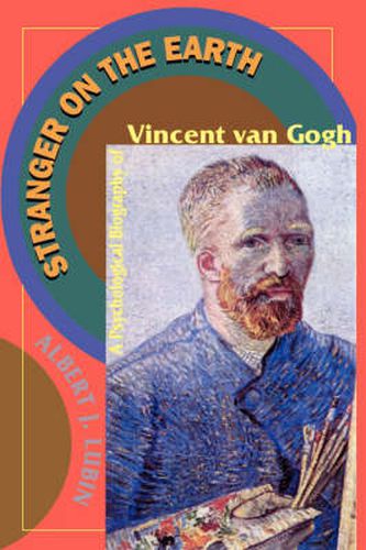 Stranger on the Earth: A Psychological Biography of Vincent Van Gogh