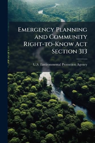 Cover image for Emergency Planning and Community Right-To-Know ACT Section 313: Epcra/Tri Training Materials Two Day Workshop - Scholar's Choice Edition