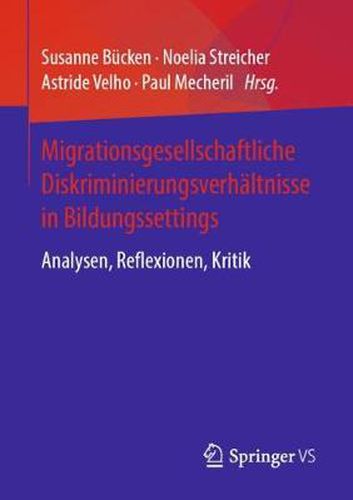 Cover image for Migrationsgesellschaftliche Diskriminierungsverhaltnisse in Bildungssettings: Analysen, Reflexionen, Kritik