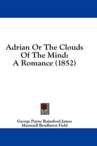 Cover image for Adrian or the Clouds of the Mind: A Romance (1852)