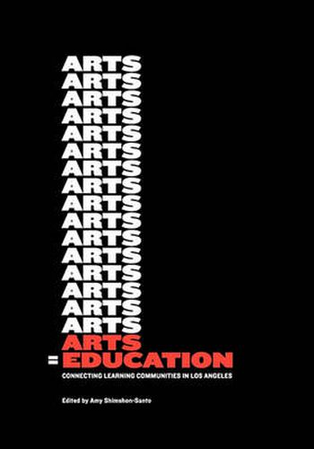 Cover image for Arts = Education: Connecting Learning Communities in Los Angeles