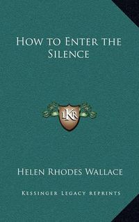 Cover image for How to Enter the Silence