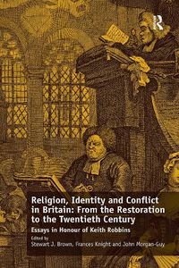 Cover image for Religion, Identity and Conflict in Britain: From the Restoration to the Twentieth Century