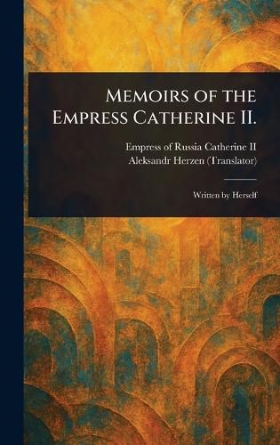 Cover image for Memoirs of the Empress Catherine II.