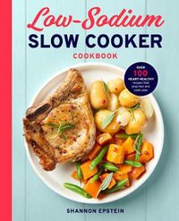 Cover image for Low Sodium Slow Cooker Cookbook: Over 100 Heart Healthy Recipes That Prep Fast and Cook Slow