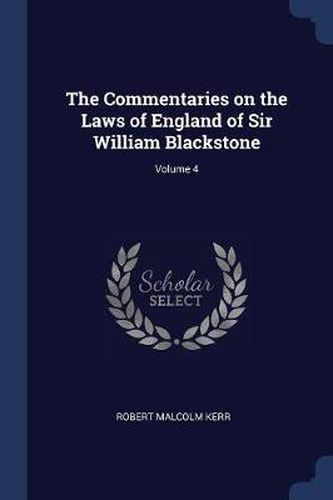 Cover image for The Commentaries on the Laws of England of Sir William Blackstone; Volume 4