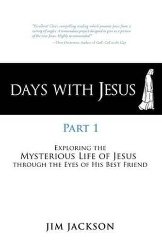 Cover image for Days with Jesus Part 1: Exploring the Mysterious Life of Jesus Through the Eyes of His Best Friend