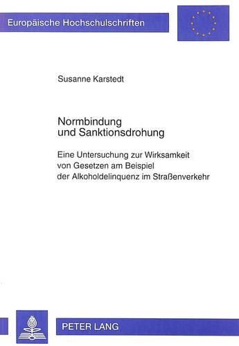 Cover image for Normbindung Und Sanktionsdrohung: Eine Untersuchung Zur Wirksamkeit Von Gesetzen Am Beispiel Der Alkoholdelinquenz Im Strassenverkehr