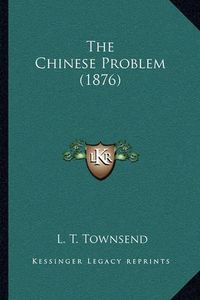 Cover image for The Chinese Problem (1876)