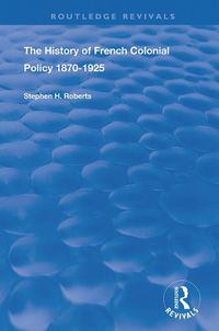 Cover image for The History of French Colonial Policy 1870-1925