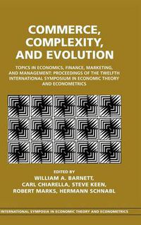 Cover image for Commerce, Complexity, and Evolution: Topics in Economics, Finance, Marketing, and Management: Proceedings of the Twelfth International Symposium in Economic Theory and Econometrics
