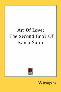 Cover image for Art of Love: The Second Book of Kama Sutra