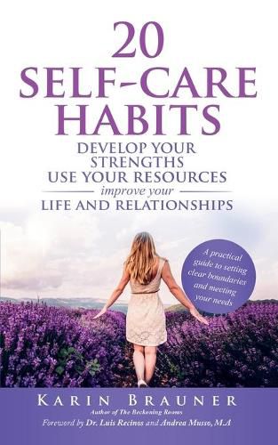 Cover image for 20 Self-Care Habits: Develop Your Strengths. Use Your Resources. Improve Your Life and Relationships. A Practical Guide to Setting Clear Boundaries and Meeting Your Needs.