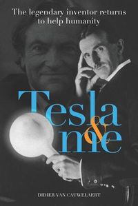 Cover image for Tesla & me: The legendary inventor returns to help humanity