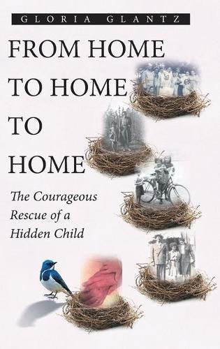 Cover image for From Home to Home to Home: The Courageous Rescue of a Hidden Child