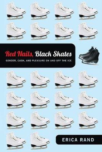 Cover image for Red Nails, Black Skates: Gender, Cash, and Pleasure on and off the Ice