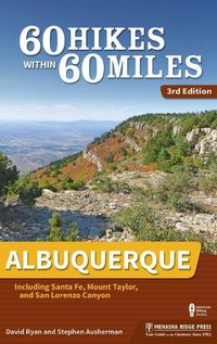 Cover image for 60 Hikes Within 60 Miles: Albuquerque: Including Santa Fe, Mount Taylor, and San Lorenzo Canyon