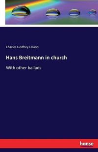 Cover image for Hans Breitmann in church: With other ballads