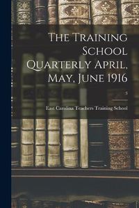 Cover image for The Training School Quarterly April, May, June 1916; 3
